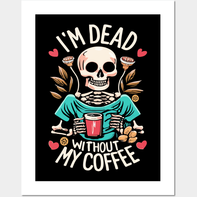 Funny Halloween Women's Coffee Lover Skeleton Dead Without My Coffee Wall Art by TeeCreations